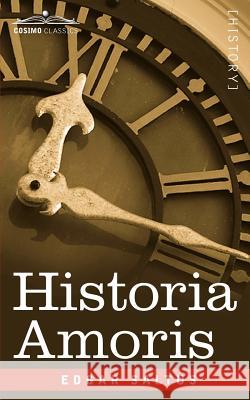 Historia Amoris: A History of Love Ancient and Modern Edgar Saltus 9781596059184 Cosimo Classics