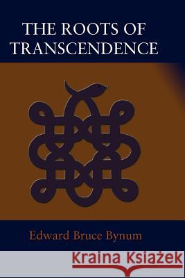 The Roots of Transcendence Edward Bruce Bynum 9781596059269