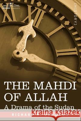 The Mahdi of Allah: A Drama of the Sudan Richard a Bermann 9781596059368