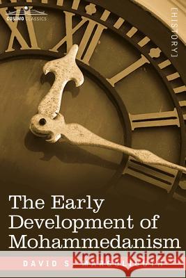 The Early Development of Mohammedanism David S Margoliouth 9781596059399