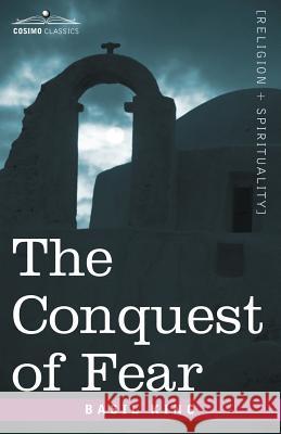 The Conquest of Fear Basil King 9781596059672