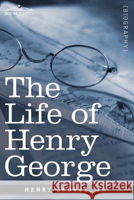 The Life of Henry George Henry George 9781596059689