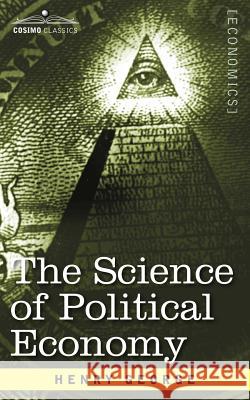 The Science of Political Economy Henry George 9781596059788