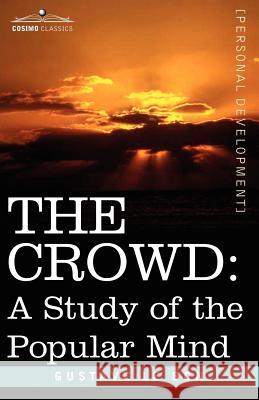 The Crowd: A Study of the Popular Mind Lebon, Gustave 9781596059931 Cosimo Classics