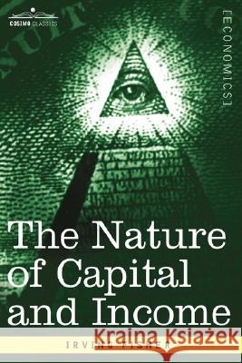The Nature of Capital and Income Irving Fisher 9781596059962