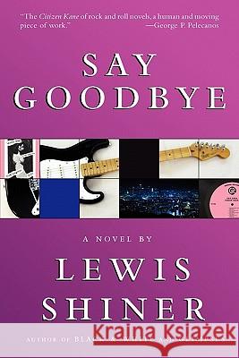 Say Goodbye Lewis Shiner 9781596064188 Subterranean Press