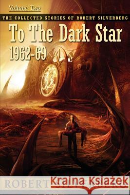 To the Dark Star Robert Silverberg 9781596065086 Subterranean Press