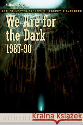 We Are for the Dark Robert Silverberg 9781596066939 Subterranean Press