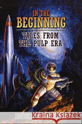 In the Beginning: Tales from the Pulp Era Robert Silverberg 9781596067240 Subterranean Press