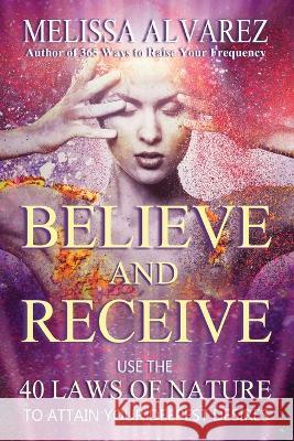 Believe and Receive Melissa Alvarez 9781596111394 Adrema Press