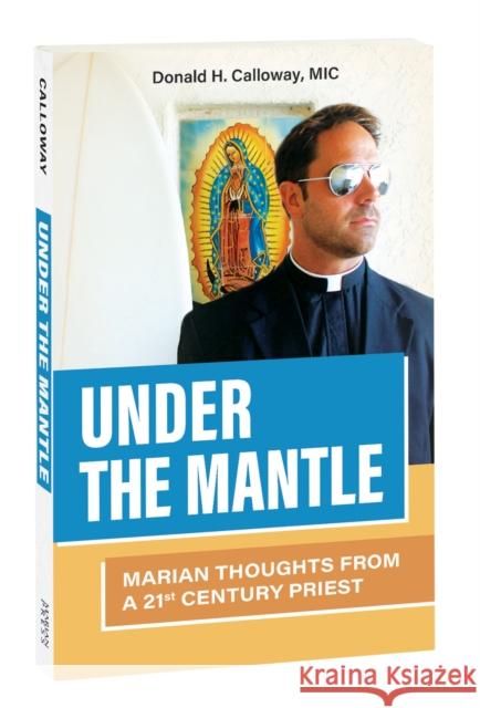 Under the Mantle: Marian Thoughts from a 21st Century Donald Calloway 9781596142732