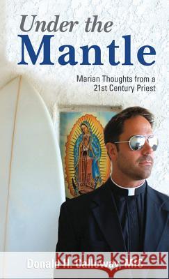 Under the Mantle: Marians Thoughts from a 21st Century Priest Calloway Donald 9781596142732