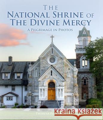 The National Shrine of the Divine Mercy: A Pilgrimage in Photos Theresa Peloquin 9781596145283 Marian Press