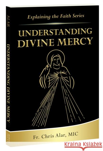 Understanding Divine Mercy Father Chris, MIC Alar 9781596145399 Marian Press