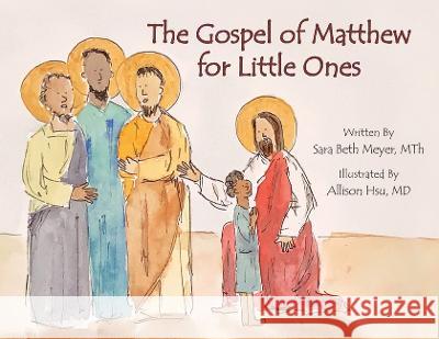 The Gospel of Matthew for Little Ones Sara Beth Meyer Allison Hsu 9781596145702 Marian Press