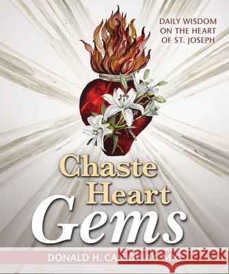 Chaste Heart Gems: Daily Wisdom on the Heart of St. Joseph Donald H. Calloway 9781596146587 Marian Press