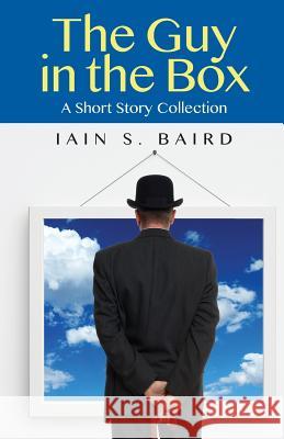 The Guy in the Box: A Short Story Collection Iain S Baird 9781596160729 Southern Yellow Pine (Syp) Publishing LLC