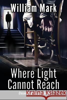 Where Light Cannot Reach William Mark 9781596160842 Southern Yellow Pine (Syp) Publishing LLC