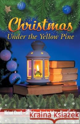 Christmas Under the Yellow Pine Michael Kinnett Samuel R. Staley Saundra G. Kelley 9781596161160