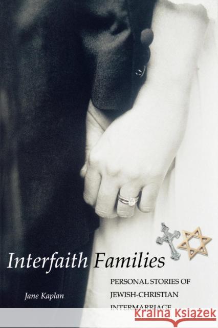 Interfaith Families: Personal Stories of Jewish-Christian Intermarriage Jane Kaplan 9781596270114 Seabury Books
