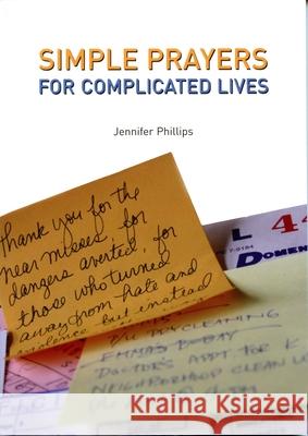 Simple Prayers for Complicated Lives Jennifer M. Phillips 9781596270299