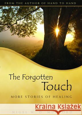 The Forgotten Touch: More Stories of Healing Nigel W. D. Mumford 9781596270664 Seabury Books