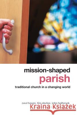 Mission-Shaped Parish: Traditional Church in a Changing World Martin Seeley Mark Rylands John Holbrook 9781596271289