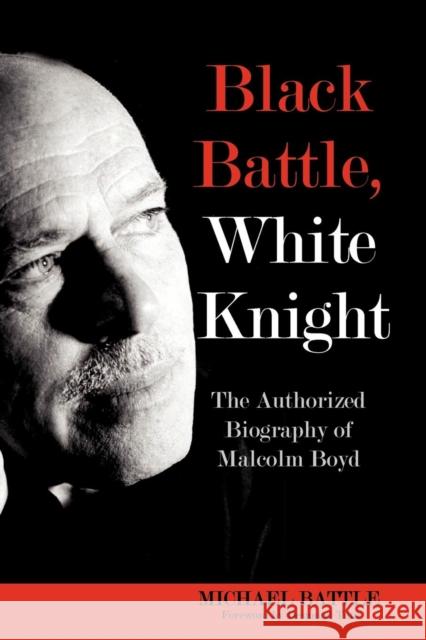 Black Battle, White Knight: The Authorized Biography of Malcolm Boyd Battle, Michael 9781596272477 Seabury Books