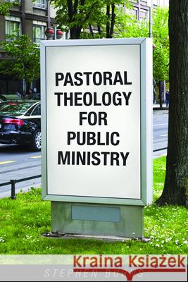 Pastoral Theology for Public Ministry Stephen Burns 9781596272644