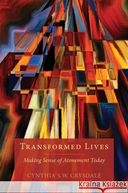 Transformed Lives: Making Sense of Atonement Today Cynthia S. Crysdale 9781596272682 Seabury Books