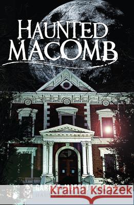 Haunted Macomb Garret Moffett 9781596290976