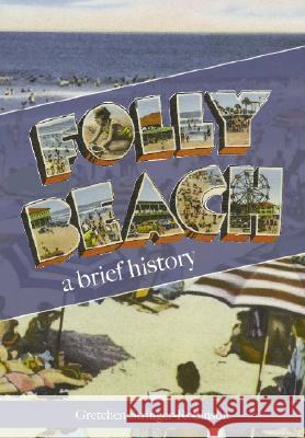 Folly Beach:: A Brief History Gretchen Stringer-Robinson 9781596291119 History Press