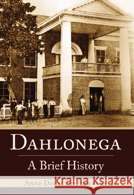 Dahlonega: A Brief History Anne Dismukes Amerson 9781596291300