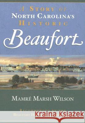 A Story of North Carolina's Historic Beaufort Mamre Marsh Wilson 9781596291683