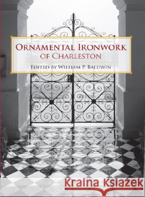 Ornamental Ironwork of Charleston William P. Baldwin 9781596293670