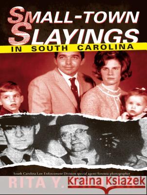 Small-Town Slayings in South Carolina Rita Y. Shuler 9781596295582 History Press