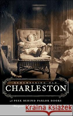 Remembering Old Charleston:: A Peek Behind Parlor Doors Eastman, Margaret Middleton Rivers 9781596295599 History Press