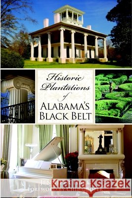 Historic Plantations of Alabama's Black Belt Jennifer Hale Chip Cooper 9781596296695 History Press