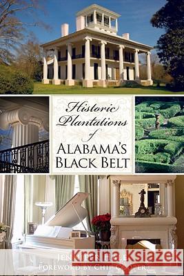 Historic Plantations of Alabama's Black Belt Jennifer Hale Chip Cooper 9781596296695 History Press