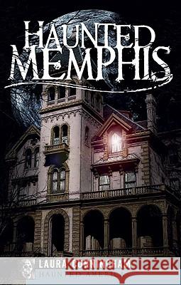 Haunted Memphis Laura Cunningham 9781596297128 Haunted America