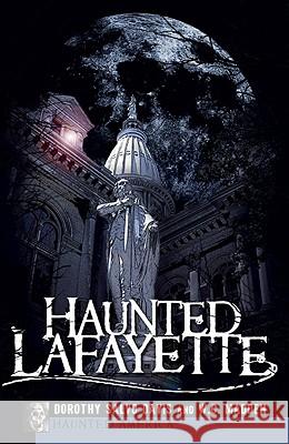 Haunted Lafayette Dorothy Salvo Davis                      W. C. Madden 9781596298040 Haunted America