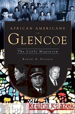 African Americans in Glencoe: The Little Migration Robert A. Sideman 9781596298149 History Press