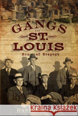 Gangs of St. Louis: Men of Respect Daniel Waugh 9781596299054 History Press