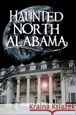 Haunted North Alabama Jessica Penot 9781596299900 History Press