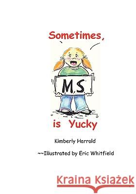 Sometimes M.S. is Yucky Kimberly Harrold, Eric Whitfield 9781596300064 Science & Humanities Press