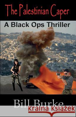 The Palestinian Caper: A Black Ops Thriller Bill Burke 9781596300897 Beachhouse Books