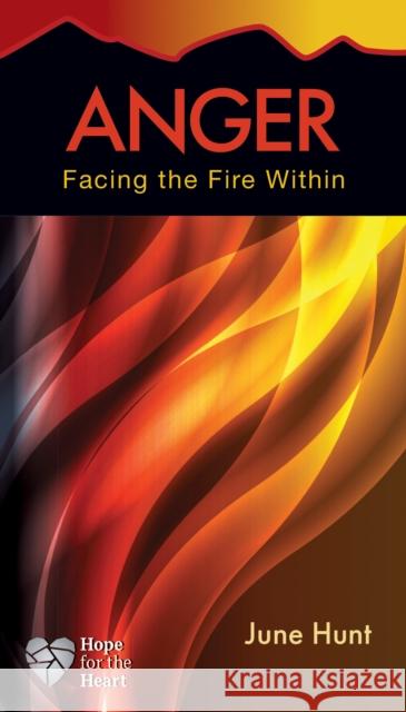 Anger: Facing the Fire Within June Hunt 9781596366411
