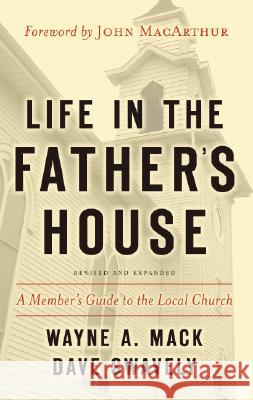 Life in the Father's House (Revised and Expanded Edition): A Member's Guide to the Local Church Mack, Wayne A. 9781596380349