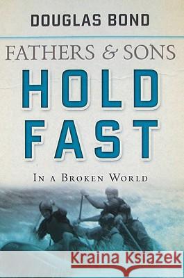 Hold Fast in a Broken World: Fathers and Sons Volume 2 Bond, Douglas 9781596380776 P & R Publishing