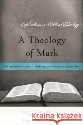 A Theology of Mark: The Dynamic between Christology and Authentic Discipleship Bayer, Hans F. 9781596381193 P & R Publishing